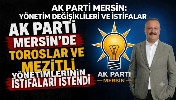 KULİSLER HAREKETLENDİ: TOROSLAR VE MEZİTLİ’DE YENİ DÖNEM BAŞLIYOR!