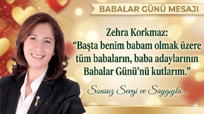 Çevre Mühendisi Zehra Korkmaz’dan Babalar Günü Mesajı